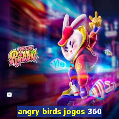 angry birds jogos 360